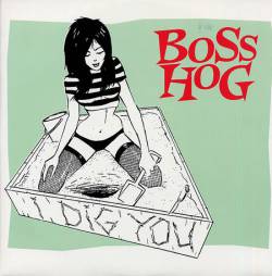 Boss Hog : I Dig You